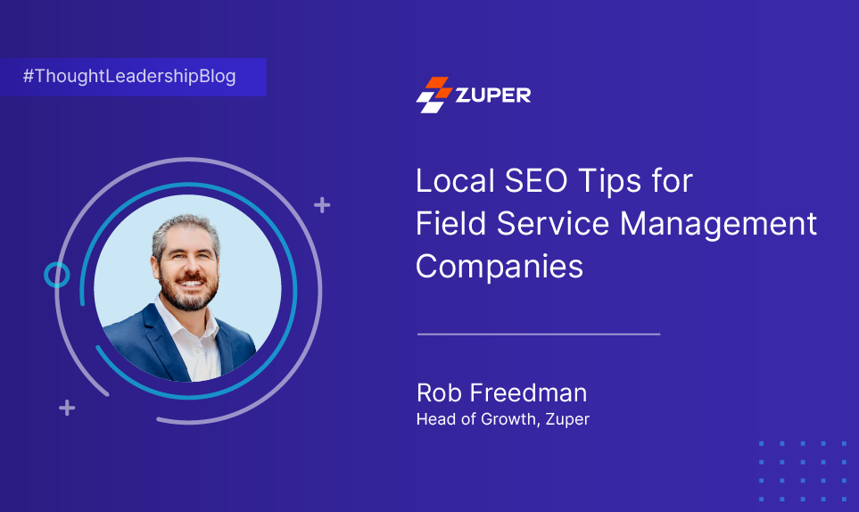 Rob Freedman, Head of Growth at Zuper, author of local SEO tips for field service companies