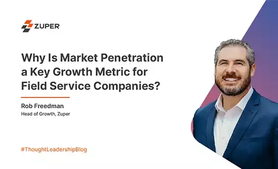 Rob Freedman, Head of Growth at Zuper, discusses market penetration as a key metric for field service companies