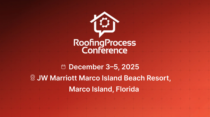 The Roofing Process Conference – Where Roofing Leaders Scale Smarter